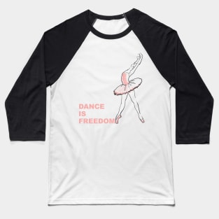 Dance is freedom Baseball T-Shirt